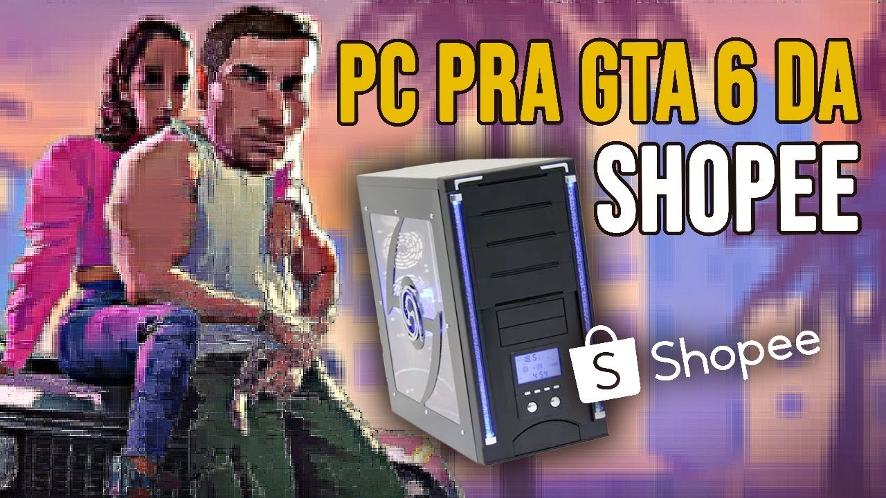 PC pra jogar GTA 6 da Shopee