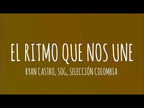 Ryan Castro, SOG, Selección Colombia - EL RITMO QUE NOS UNE (Letra)