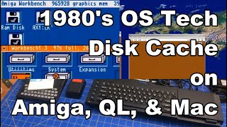 80's Operating Systems: File Caching on Sinclair QL, Amiga and Macintosh - #AMayGA