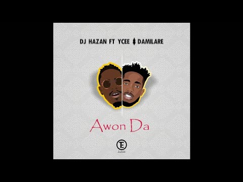 AWON DA - DJ Hazan ft YCEE & Damilare