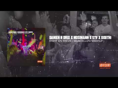 Damien N-Drix, Mosimann, STV, Douth! - Right on Treize ( Mondello'G Mashup )