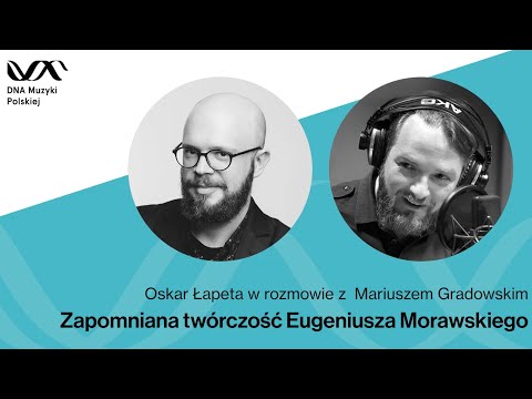 Zapomniana twórczość Eugeniusza Morawskiego – DNA Muzyki Polskiej #7