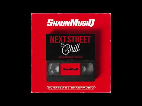Next Street & Chill Mix produced by (Shaunmusiq)