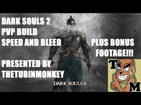 Dark Souls 2 PvP Build Speed and Bleed plus Bonus Footage