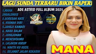 Download lagu ADE ASTRID Full Album Lagu Sunda Terbaru 2025 - MANA, NGALENGIS, GORESAN HATE | Gerengseng Team mp3