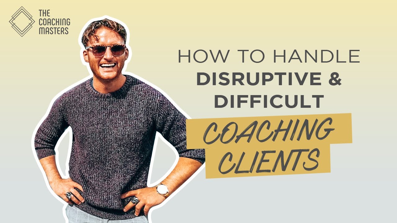 How To Deal With Difficult Clients In Your Coaching Business | The Coaching Masters