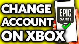 How To Change Epic Games Account on Xbox (EASY!)