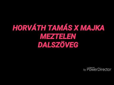 MAJKA x HORVÁTH TAMÁS -MEZTELEN DALSZÖVEG
