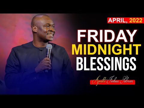 FRIDAY MIDNIGHT BLESSINGS, 22ND APRIL 2022 | APOSTLE JOSHUA SELMAN | Good Word Before You Sleep