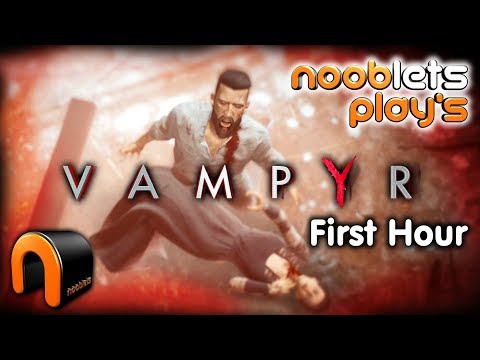 VAMPYR Gameplay First Hour - Nooblets Plays