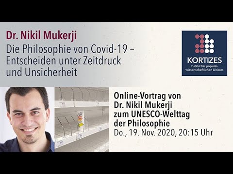 Dr. Nikil Mukerji  • Die Philosophie von Covid-19 • Entscheiden unter Zeitdruck und Unsicherheit