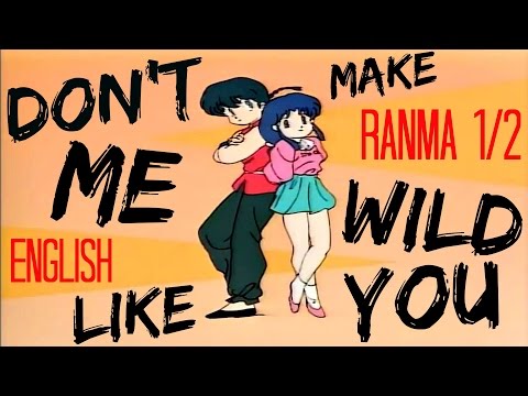 Don't Make Me Wild Like You【RANMA 1/2】English