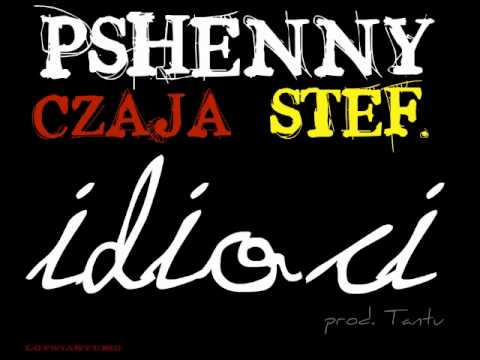 Pshenny Czaja Stef. - Idioci (prod. Tantu)