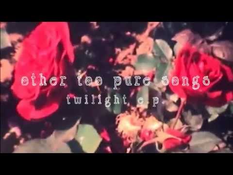 Other Too Pure Songs - Twilight e.p. Trailer