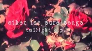 Other Too Pure Songs - Twilight e.p. Trailer