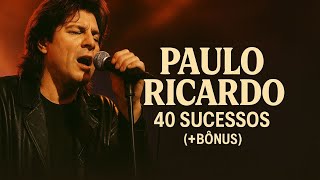 Paulo Ricardo – 40 Grandes Sucessos (+Bônus Exclusivos) | As Melhores de Todos os Tempos