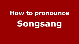 How to pronounce Songsang