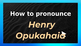 How to pronounce Henry Opukahaia