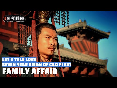 Family Affair | Seven Year Reign of Cao Pi Let's Talk Lore E01