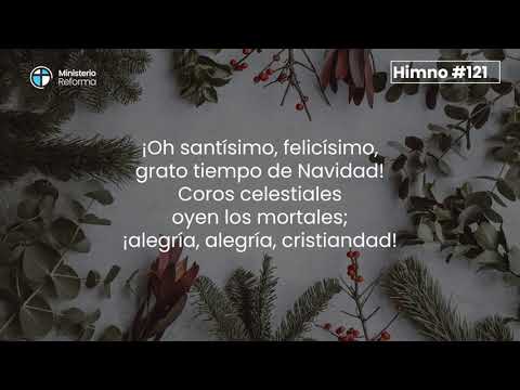 HIMNO #121   ¡OH SANTISIMO, FELICÍSIMO!