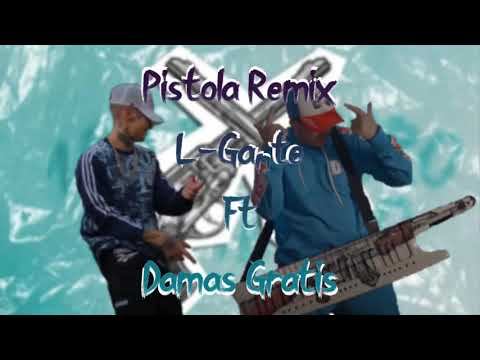 L-Gante Ft Damas Gratis Pistola Remix