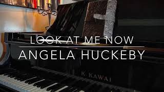 Look At Me Now by Angela Huckeby