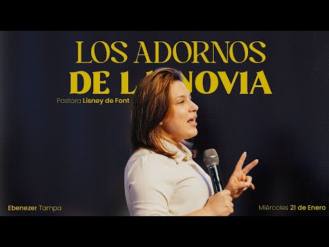 Los Adornos de la Novia | Pra. Lisney de Font | 01-21-2026