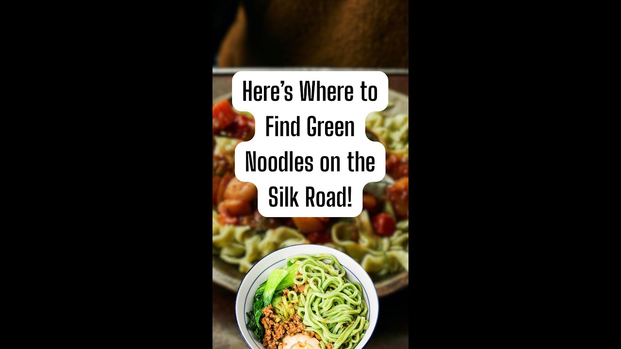 This Is Where You Can Find Green Noodles on the Silk Road