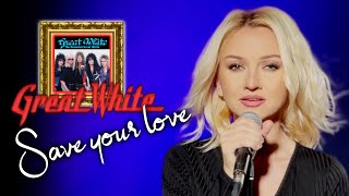 Save Your Love - Great White (Alyona)