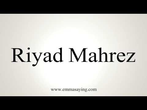 How to Pronounce Riyad Mahrez