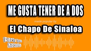 El Chapo De Sinaloa - Me Gusta Tener De A Dos (Versión Karaoke)