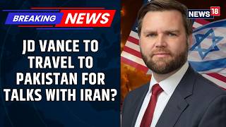 Breaking: US VP JD Vance to Visit Pakistan — Islamabad Offers to Mediate Iran Conflict | News18