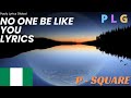 No One Be Like You By P Square Lyrics Video