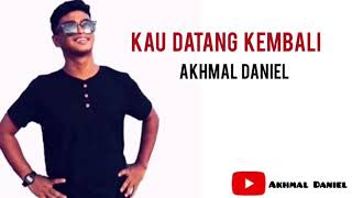 Download lagu Kau Datang Kembali Original by Akhmal Daniel... mp3