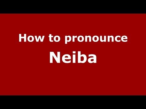 How to pronounce Neiba (Dominican Republic) - PronounceNames.com