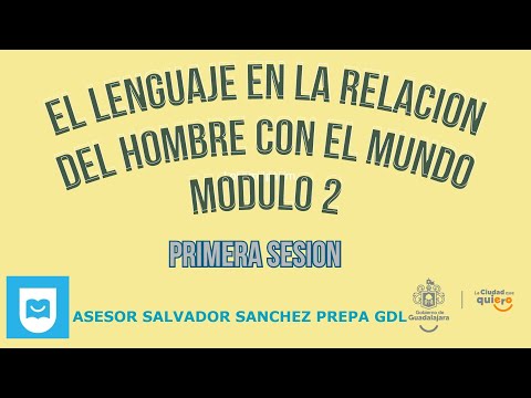 MODULO 2 EL LENGUAJE EN LA RELACION DEL HOMBRE CON EL MUNDO UNIDAD 1 PRIMERA SESION
