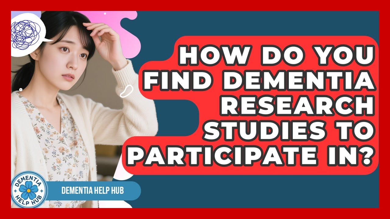 How Do You Find Dementia Research Studies To Participate In? - Dementia Help Hub