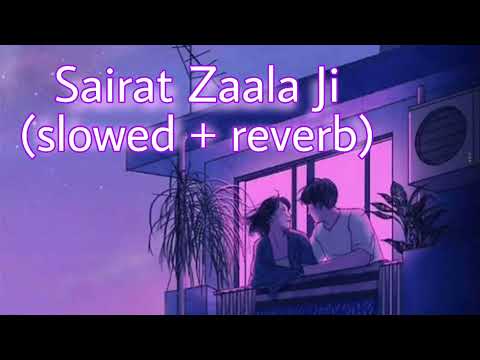 Sairat Zaala Ji | slowed reverb song | Sairat | Ajay Atul |#sairat  #ajayatul  #marathisong