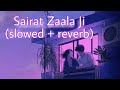 Sairat Zaala Ji Slowed Reverb Song Sairat Ajay Atul Sairat Ajayatul Marathisong