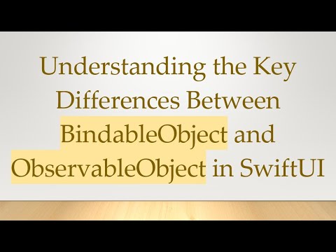 Understanding the Key Differences Between BindableObject and ObservableObject in SwiftUI