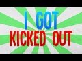 i got kicked out...