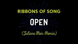 Ribbons of Song - Open (Juliana Stein Remix)