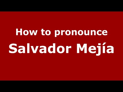 How do you say Salvador Mejía in Mexico (Mexican Spanish)? - PronounceNames.com