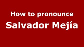 How to pronounce Salvador Mejía