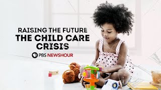 Raising the Future: The Child Care Crisis