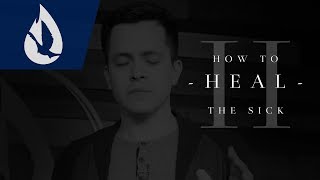 How to Heal the Sick - Part II: Why Some Aren't Healed