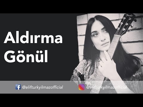 Elif Türkyılmaz - Aldırma Gönül