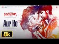 ROCKSTAR Aur Ho 8K Full Song Ranbir Kapoor Nargis Fakhri A R Rahman Mohit Chauhan