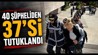  40 Şüpheliden 37'si Tutuklandı