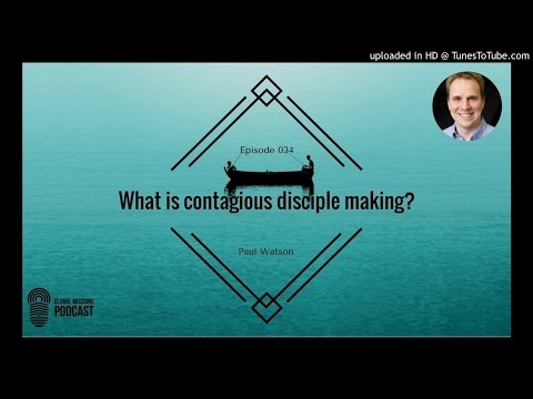 034 : What is Contagious Disciple Making? - Paul Watson